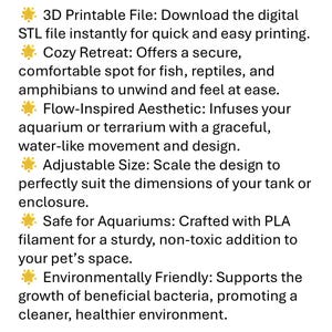 Peut inclure: Un fichier imprimable en 3D pour un habitat confortable pour reptiles ou amphibiens. Le design pr&eacute;sente une esth&eacute;tique inspir&eacute;e du flux, une taille r&eacute;glable et est sans danger pour les aquariums. Il est fabriqu&eacute; en filament PLA et est respectueux de l'environnement.