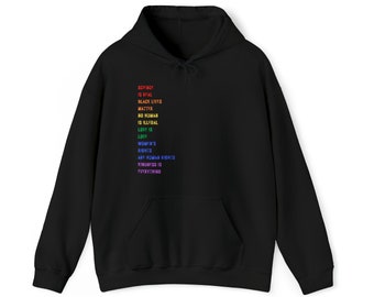 May include: Black hoodie with a rainbow-colored text print that reads "Science is Real, Black Lives Matter, No Human is Illegal, Love is Love, Women's Rights are Human Rights, Kindness is Everything."