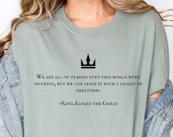 Alfred the Great Quote T-shirt, Last Kingdom Shirt, Uhtred of