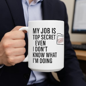 Funny Office Humor Mug: Sarcastic Top Secret Job Gift