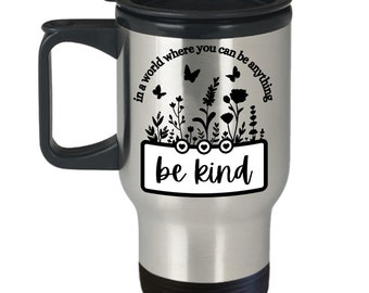 Be Anything Be Kind • 14oz Travel Self-Love Coffee Mug • Positive Affirmation Quote Cup • Stainless Steel Growth Mindset Drinkware