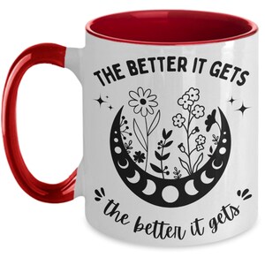 The Better It Gets • 11oz Two-Tone Self-Love Coffee Mug • Positive Affirmation Quote Cup • Ceramic Growth Mindset Drinkware