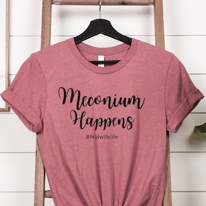 Meconium Happens, Midwife Shirt, Gift for midwife, Funny Midwife T-Shirt, Doula Shirt, Gift for Doula, Gift for Student Midwife, OBGYN Gift