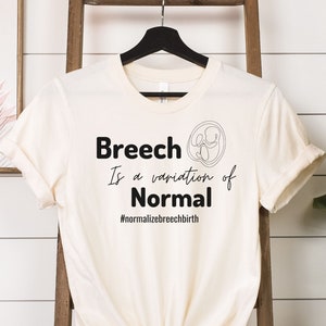 Breech is a variation of normal, Birth worker Shirt, Midwifery Shirt, Shirt For Midwife, Gift for Doula, Gift for Midwife, Normalize Birth