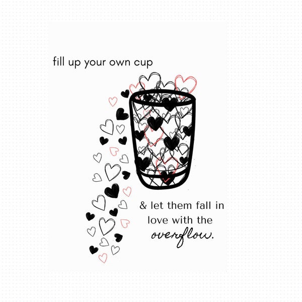 Fill Your Own Cup And Let Them Fall In Love With The Overflow Etsy 