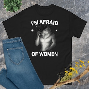 I&#39;m Afraid of Women Shirt: Funny Werewolf Meme, Gen Z Humor