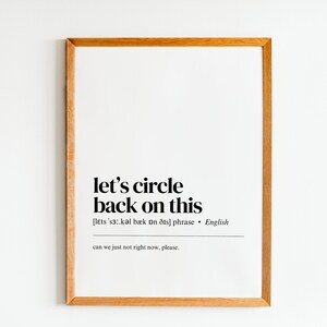 May include: A framed print with a white background and black text that reads "let's circle back on this [lets 's3:.kəl bæk on õts] phrase - English can we just not right now, please."