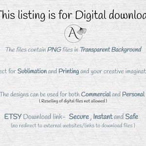 May include: Text on a white background that reads "This listing is for Digital download" with a stylized letter "A" and a leaf design. The text continues with "The files contain PNG files in Transparent Background. Perfect for Sublimation and Printing and your creative imagination... The designs can be used for both Commercial and Personal use (Reselling of digital files not allowed). ETSY Download link- Secure, Instant and Safe (no redirect to external websites/links to download files)"