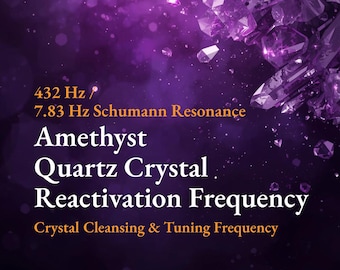 Reactivation Healing Frequency - 432 Hz Schumann Resonance for Amethyst Quartz Crystal
