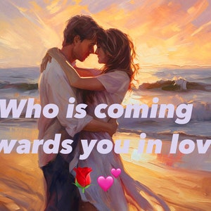 Who Is Coming Towards You In Love? Mystery Love Reading.