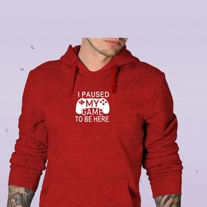 I Paused My Game To Be Here Unisex Tshirt Sweatshirt Hoodie