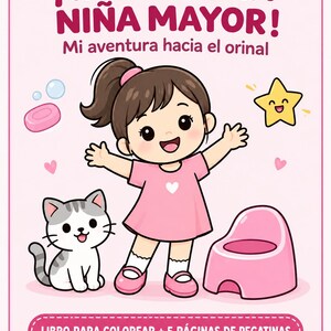 May include: A coloring book cover featuring a cartoon girl in a pink dress, a gray tabby cat, a pink potty, a bar of soap, and a smiling yellow star. The text reads: ¡YA ERES UNA NIÑA MAYOR! Mi aventura hacia el orinal. LIBRO PARA COLOREAR + 5 PÁGINAS DE PEGATINAS.