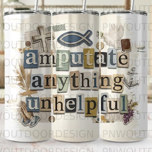 May include: A white tumbler with a straw, featuring the text "amputate anything unhelpful" in a collage style. The design includes religious symbols like a cross, fish, dove, and anchor, with wheat and grapes.