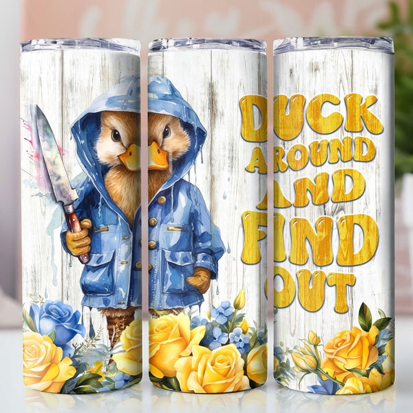 Duck Around And Find Out 20 Oz Tumbler Wrap Funny Duck Design for Straight/Tapered Tumbler PNG File Digital Download Tumbler PNG Gift