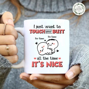 Personalized Funny Valentines Day Mug, I Just Want To Touch Your Butt All The Time, Boyfriend GirlFriend Mug, Mug Gift for Wife Husband