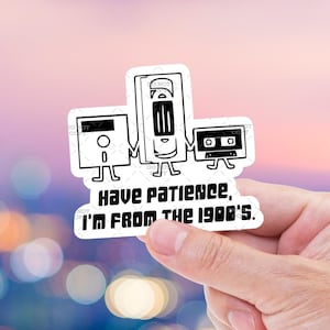 Have Patience I&#39;m From the 1900&#39;s - Y2K Stickers - VHS Cassette - Gen X, Millennial 90s Nostalgia