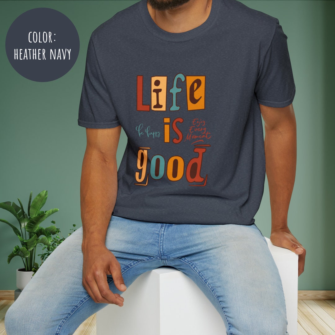 Unisex Optimistic Tshirt Life is Good, Life is Good Shirt, Kindness