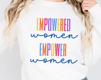 Empowered Women Crewneck Sweatshirt, Girl Power Shirt, Inspirational Tee, Feminist Sweater, Equal Rights, Empowered Women Tshirt, Girl Boss