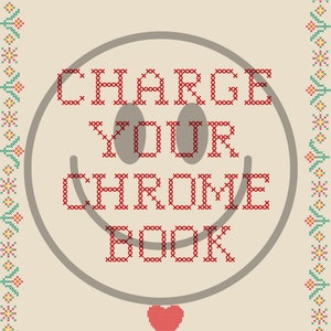 May include: Cross-stitch design with the text "CHARGE YOUR CHROMEBOOK" in red, centered on a beige background. A gray smiley face surrounds the text, with a red heart below. The border features a floral pattern.