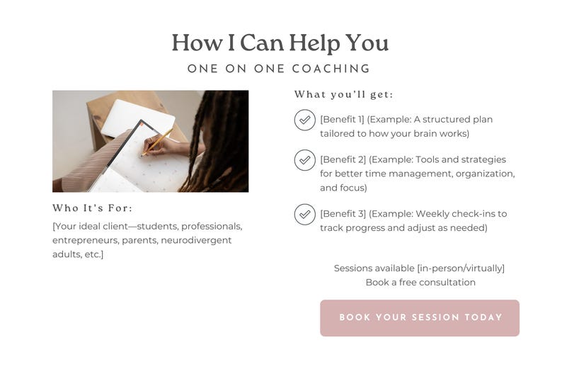 May include: Image promoting one-on-one coaching services. Text reads "How I Can Help You" and "ONE ON ONE COACHING." Includes a photo of a person writing in a notebook. Benefits include a structured plan, tools for time management, and weekly check-ins. Text: BOOK YOUR SESSION TODAY.