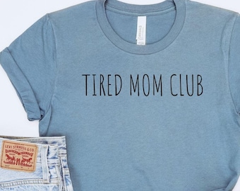 Tired Mom Club Shirt, Funny Mom Tee, Mother's Day Gift