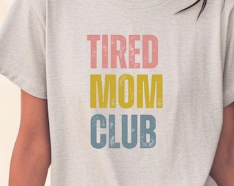 Tired Mom Club Shirt, Funny Mother's Day Tee
