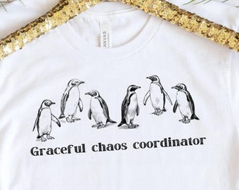 Penguin Shirt, Graceful Chaos Coordinator Tee, Funny Humor Apparel