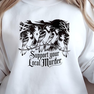 Support Your Local Murder, Funny Crow Shirt, Raven Lover Gift, Black Bird Tee, Goblincore, Nature Shirt, Fall Halloween Crow Sweatshirt