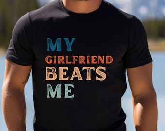 Funny Boyfriend Shirt: Sarcastic 'My Girlfriend Beats Me' Tee