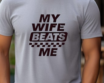 Funny "My Wife Beats Me" T-Shirt: Sarcastic Husband Gift