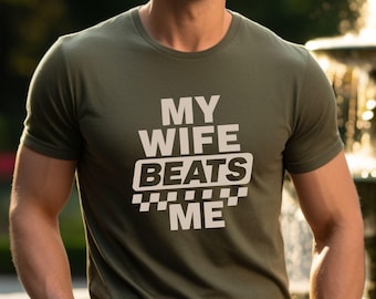 Funny "My Wife Beats Me" T-Shirt: Sarcastic Husband Gift