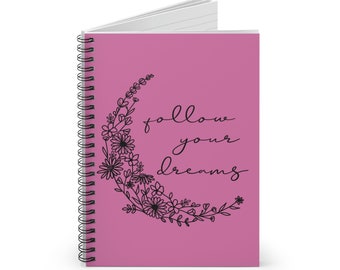 Follow your dreams Spiral Notebook, Moon with flowers notebook, Inspirational notebook