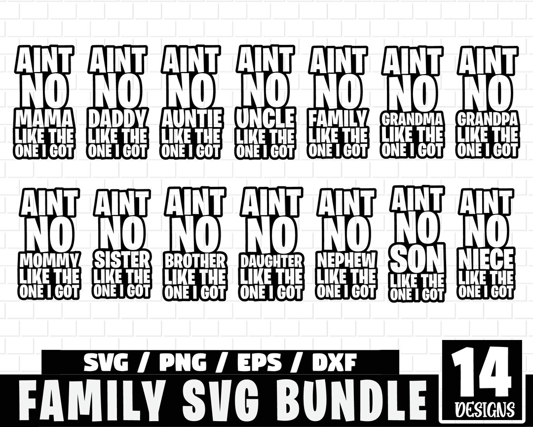 Ain't No Family Like the One I Got Svg Bundle, Family Svg Bundle ...
