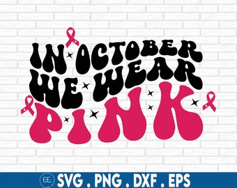 In October We Wear Pink Svg, Breast Cancer Svg, Breast cancer awareness SVG, Awareness Ribbon Svg, Cancer Ribbon Svg,  Digital Download