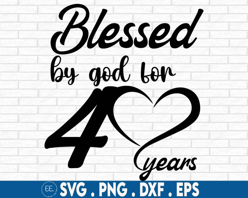 Blessed by God for 40 Years SVG 40th Birthday Svg 40th - Etsy
