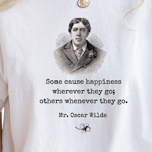 Oscar Wilde Quote Tee: Irish Humor Shirt - &quot;Some cause happiness&quot;