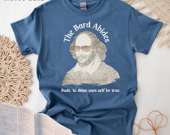 Shakespeare's Wisdom T-Shirt, Be True to Yourself,  The Bard and the Dude Abide, Bookish/Theater Style, Literary Gift, Show Style and Wit