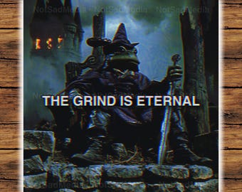 May include: A green frog wearing a black hat and robe sits on a throne holding a sword. The background is a dark, stormy sky with a burning building in the distance. The text "THE GRIND IS ETERNAL" is written in white letters on a black background.