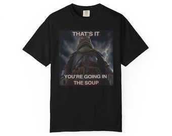 You're Going in the Soup | The Frog King T-Shirt