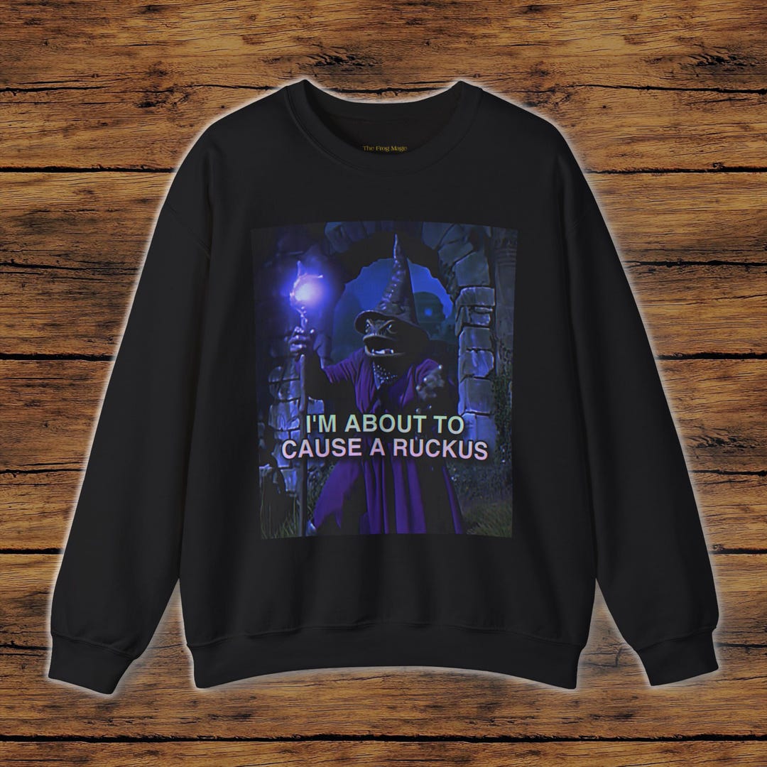 I'm About to Cause a Ruckus | the Frog Mage Sweatshirt - Etsy