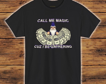 Call Me Magic Cuz I Be Gathering Shirt | Funny Wizard Meme T-Shirt | Money Wizard