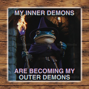 May include: A frog wearing a purple robe and a pointed hat holds a flaming torch and says "My inner demons are becoming my outer demons".