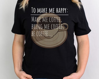 Bring me Coffee, Be Coffee shirt, Coffee lover gift, Coffee tee, Caffeine addict, Coffee humor, Coffee quote, Coffee drinker, Coffee life