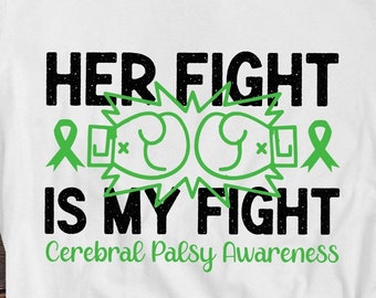 May include: White t-shirt with black text that reads "HER FIGHT IS MY FIGHT" with green ribbon and boxing glove graphics. The text "Cerebral Palsy Awareness" is below the main text.