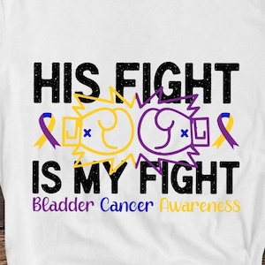 Bladder Cancer Awareness Svg Png, His Fight is My Fight Svg, Bladder Cancer Ribbon Support Svg Cricut File Sublimation Design