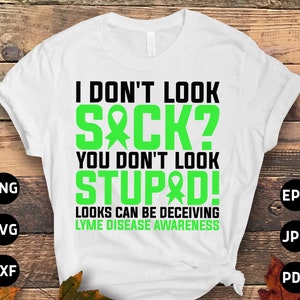 Lyme Disease Awareness Svg Png, I Don&#39;t Look Sick You Don&#39;t Look Stupid Looks Can Be Deceiving Svg, Lame Green Ribbon Svg Cricut Sublimation