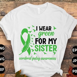 Cerebral Palsy Awareness Svg Png, I Wear Green for My Sister Svg, Green Ribbon Svg Cricut Cut File Sublimation Designs