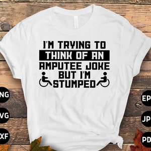 Leg Amputee Svg Png, Funny I&#39;m Stumped Svg, Amputee Gift, Amputation Svg, Funny Leg Amputee Png Svg Cricut Sublimation Design