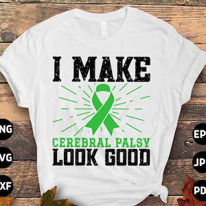 Warrior Cerebral Palsy Awareness Svg Png, I Make Cerebral Palsy Look Good Svg, Green Ribbon Svg Cricut Cut File Sublimation Designs