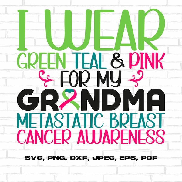 Metastatic Breast Cancer Grandma Svg Png, I Wear Green Teal & Pink For My Grandma Svg, Cancer Ribbon Support Svg Cricut Cut File Sublimation